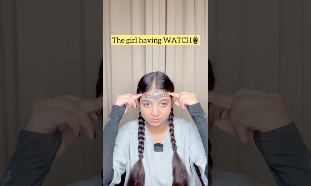 Girl having watch⌚️😂 #entertainment #ytshorts #comedy #ytshortsindia #funny #vibeswithparull #fy