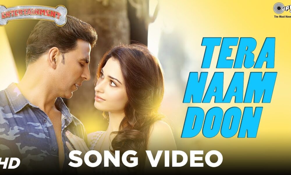 Tera Naam Doon - Its Entertainment | Akshay Kumar, Tamannaah, Atif Aslam | Latest Song Video
