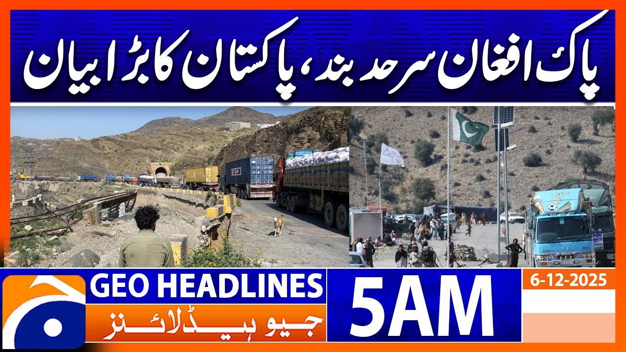 Pak-Afghan border closed, Pakistan's big statement  | Headlines Geo News 5 AM (6th Dec 2025)