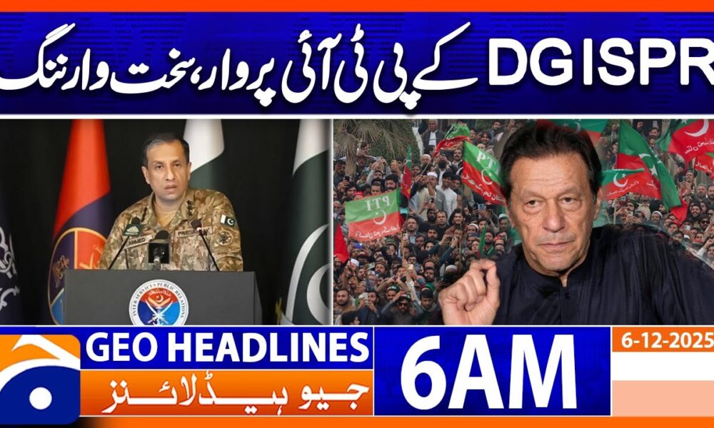 DG ISPR attacks PTI, issues stern warning  | Headlines Geo News 6 AM (6th Dec 2025)
