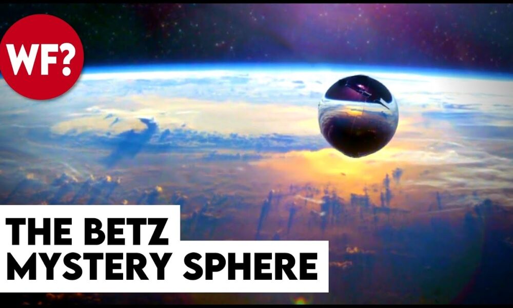 Alien Probe, Sentient Machine, Nuclear Weapon, or Junk? What is the Betz Mystery Sphere?