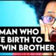 The Man Who Gave Birth -- To His TWIN