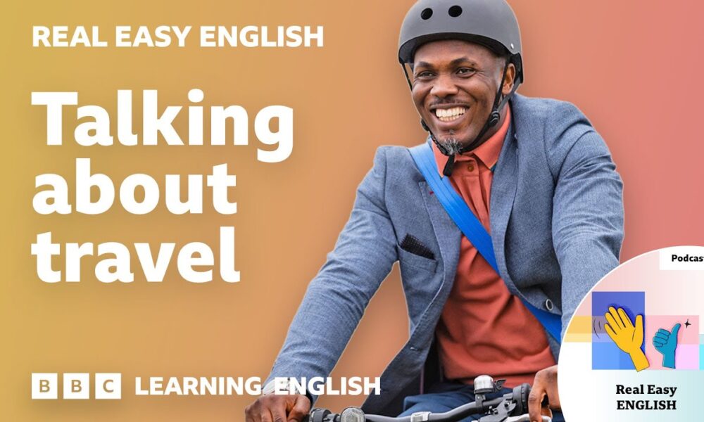 Talking about travel: 🚴🚗🚆 Real Easy English