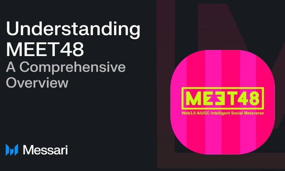 MEET48 and Messari Publish Research Report on the Comprehensive Overview of MEET48
