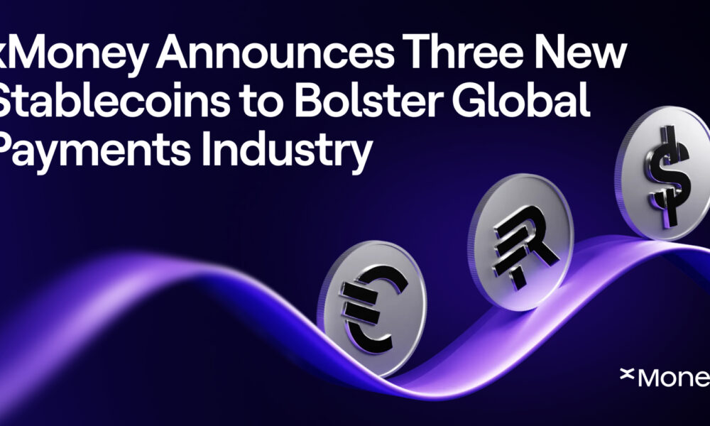 xMoney Announces Three New Stablecoins to Bolster Global Payments Industry