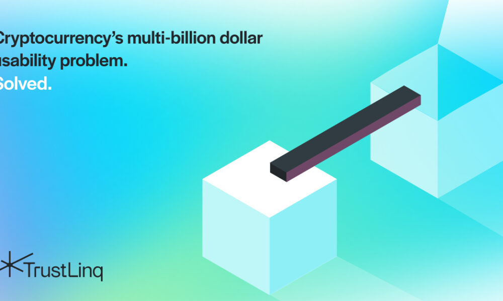 TrustLinq Seeks to Solve Cryptocurrency’s Multi-Billion Dollar Usability Problem