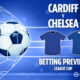 Cardiff vs Chelsea prediction, preview, free betting tips and odds for Carabao Cup tie