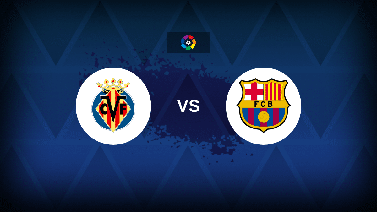Villarreal v Barcelona - Line-ups, stats and preview