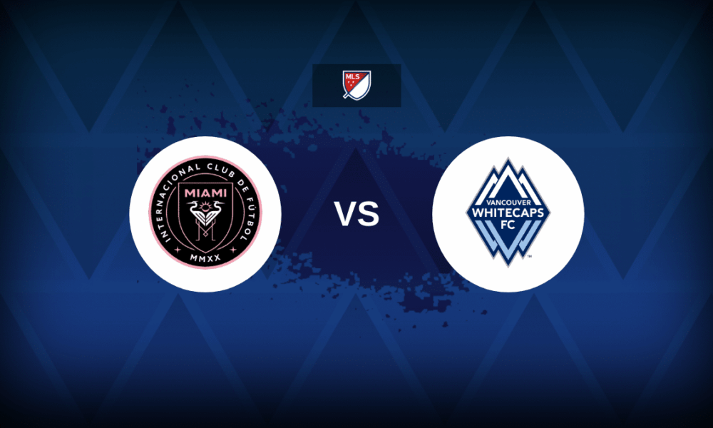 Inter Miami v Vancouver Whitecaps