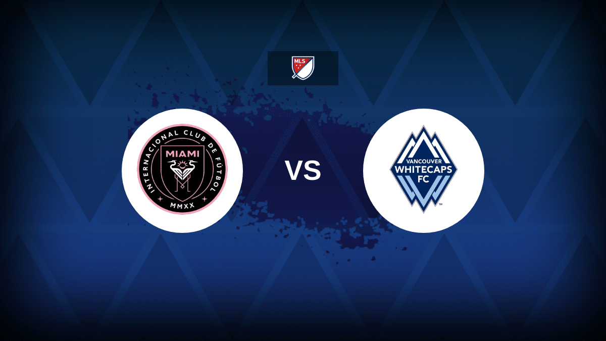 Inter Miami v Vancouver Whitecaps