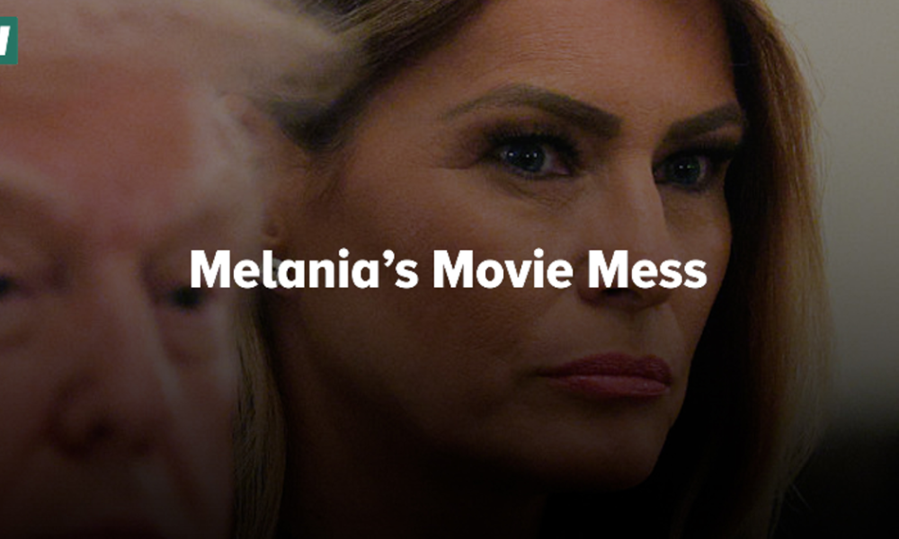 Melania’s Movie Mess