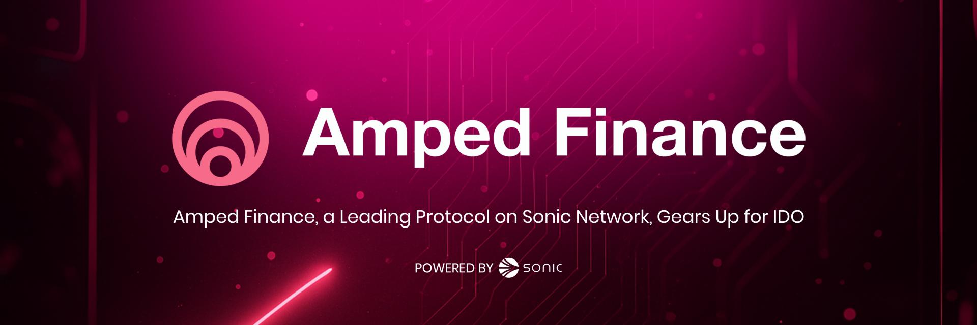Amped Finance, a Leading Protocol on Sonic Network, Gears Up for IDO