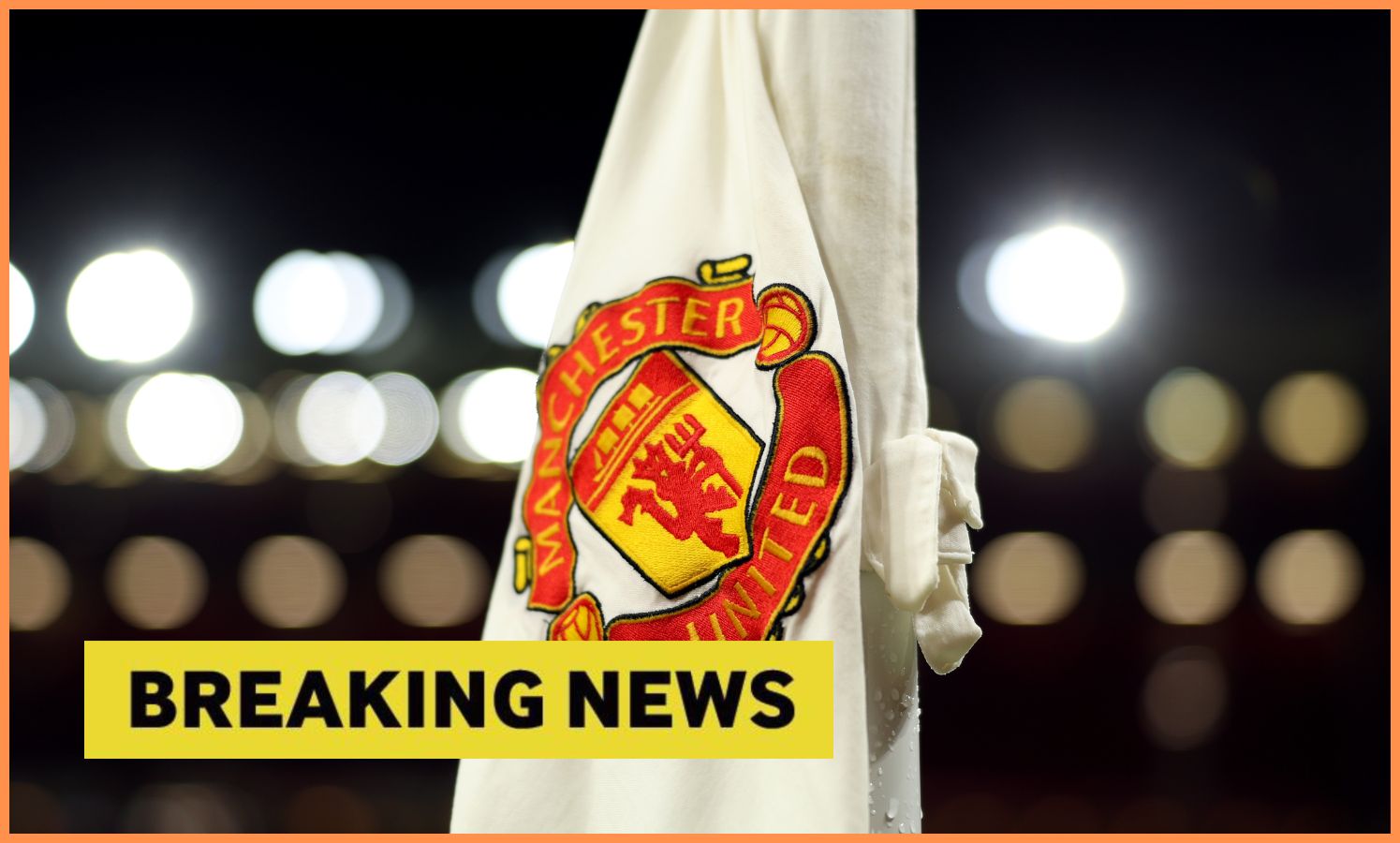 Man United breaking news