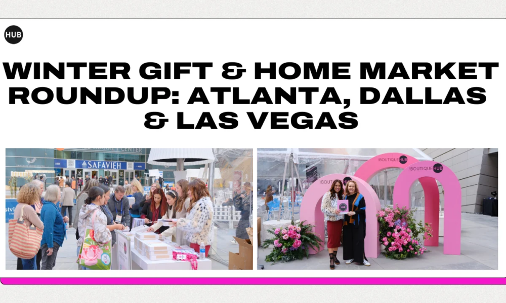 Winter Market Roundup: Atlanta, Dallas & Las Vegas A Boutique Hub Guide for Gift, Home & Lifestyle Retailers