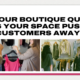 Is Your Boutique Quiet, or Is Your Space Pushing Customers Away?