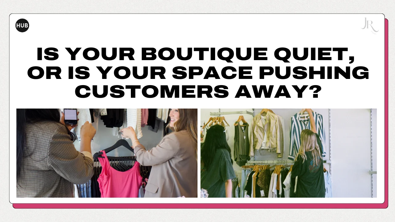 Is Your Boutique Quiet, or Is Your Space Pushing Customers Away?
