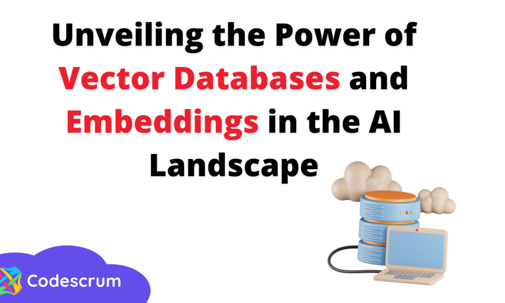 Unveiling the Power of Vector Databases and Embeddings in the AI Landscape