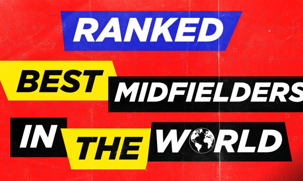 The Best 15 Midfielders in World Football Ranked (2025)
