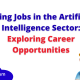 Rising Jobs in the Artificial Intelligence Sector: Exploring Career Opportunities