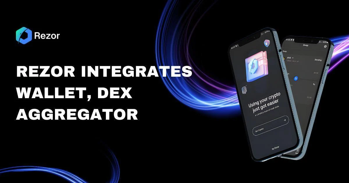 Rezor Brings Its Wallet, DEX Aggregator, and Exchange Together Under a Single Ecosystem Vision