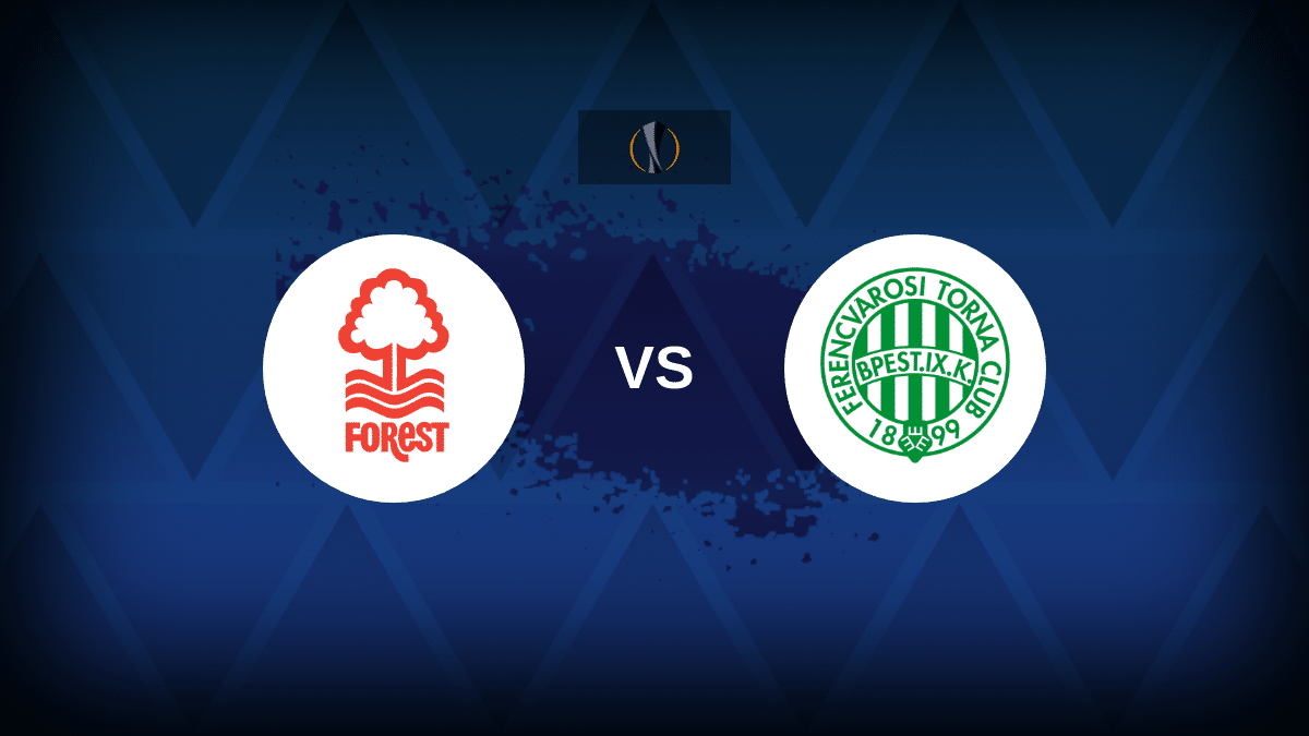 Nottingham Forest v Ferencvaros: Line-ups, stats and preview