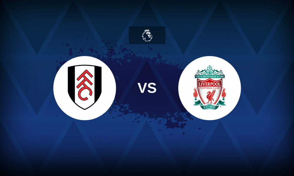 Fulham v Liverpool - Line-ups, stats and preview