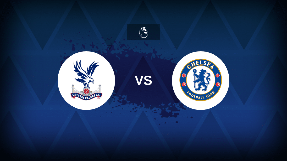 Crystal Palace v Chelsea - Line-ups, stats and preview