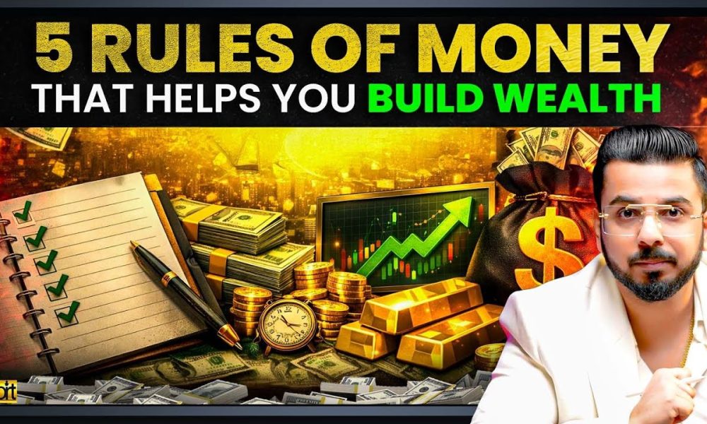 5 Rules of Money That Help You Build Wealth