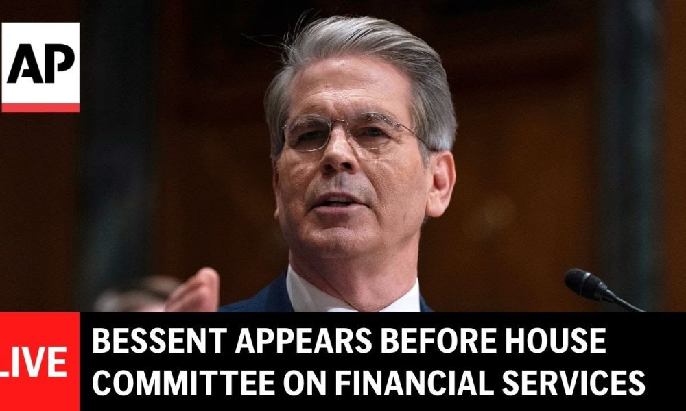 LIVE: Scott Bessent appears before the House Committee on Financial Services