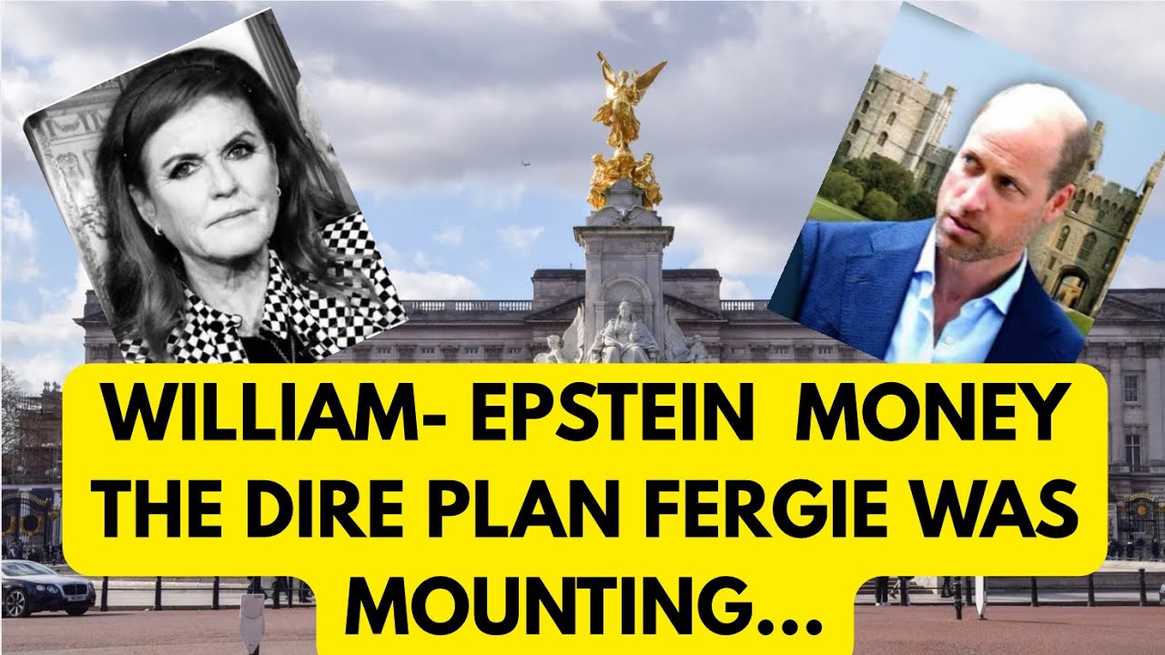 WILLIAM , EPSTEIN MONEY & FERGIE'S DIRE PLOT #royal #news #epsteinfiles