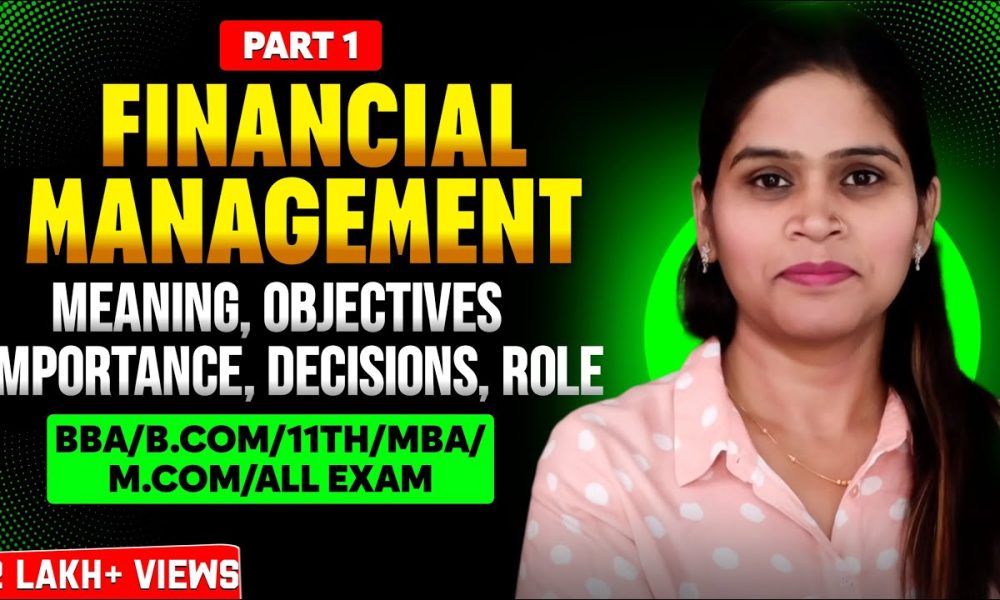 Financial Management | Introduction | Financial Decision |  Function |BBA | B.Com | MBA | Class 12