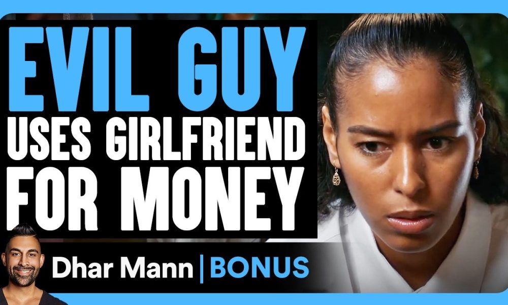 EVIL GUY Uses Girlfriend For MONEY | Dhar Mann Bonus!
