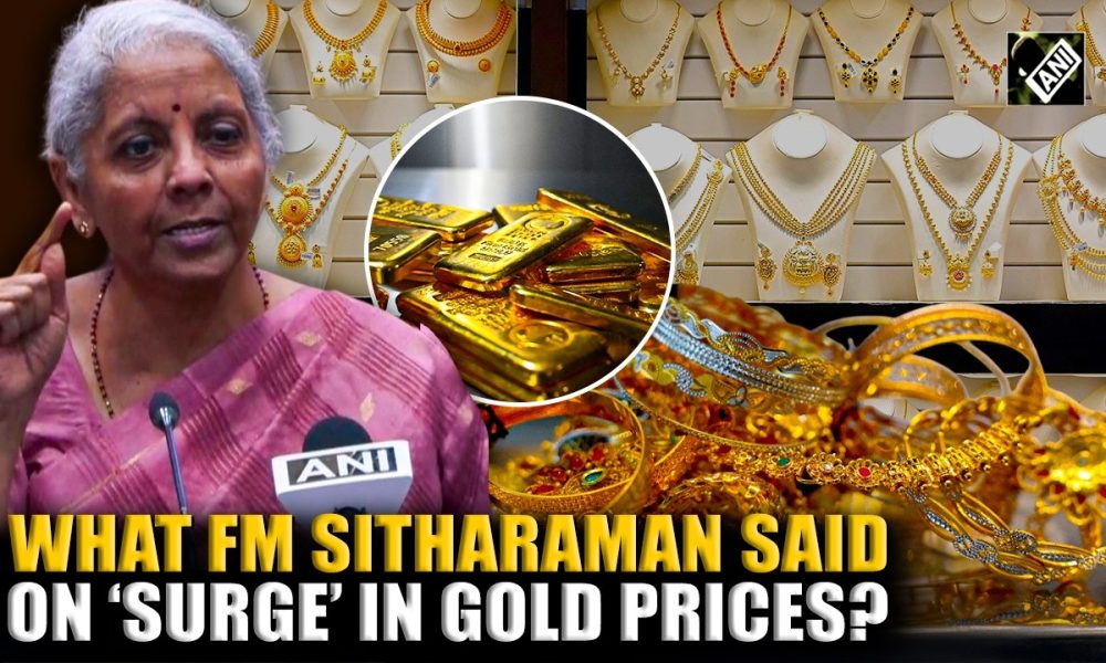 Must Watch Video! What Finance Minister Nirmala Sitharaman said on ‘surge’ in gold prices