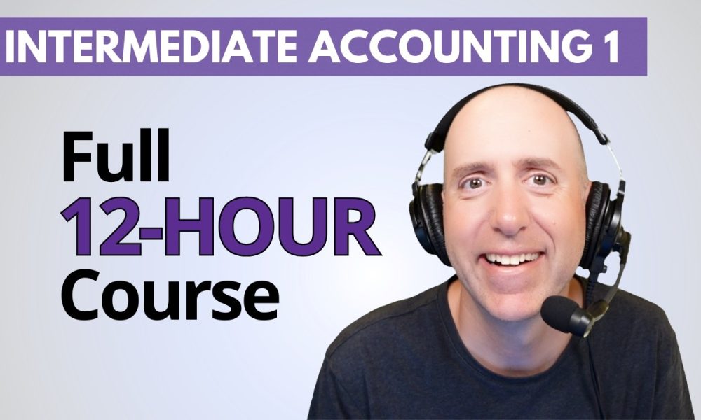 Intermediate Financial Accounting 1 - Full 12-Hour Course