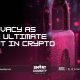 Privacy as the Ultimate Moat in Crypto