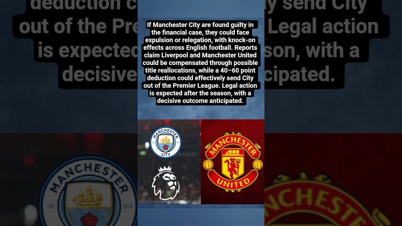 Manchester City Financial Case: Potential Relegation and Major Premier League Fallout#shorts