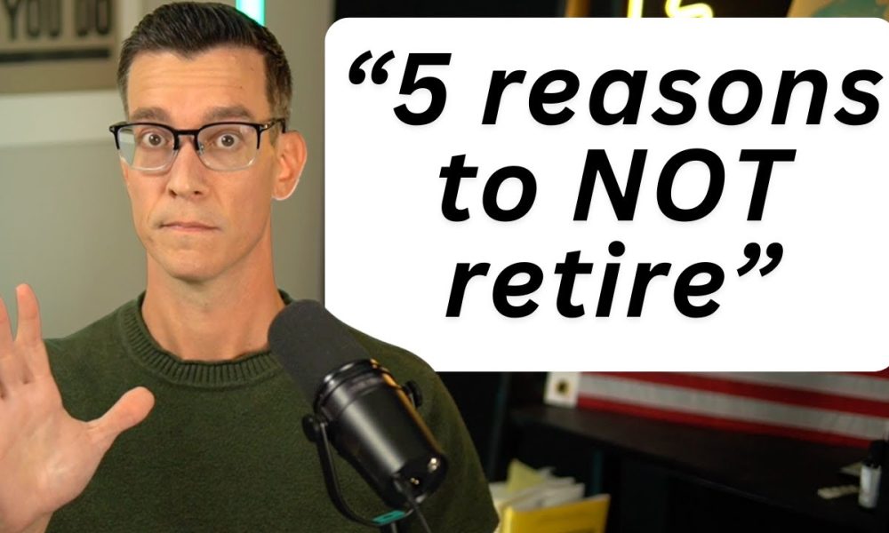 Don't Retire If This Is You - 5 Warning Signs