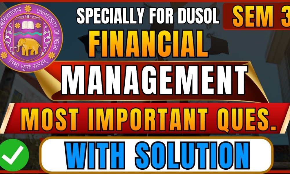 Financial Management Most Important Questions with Solutions | Final Revision Sem 3 B.Com DUSOL 2025