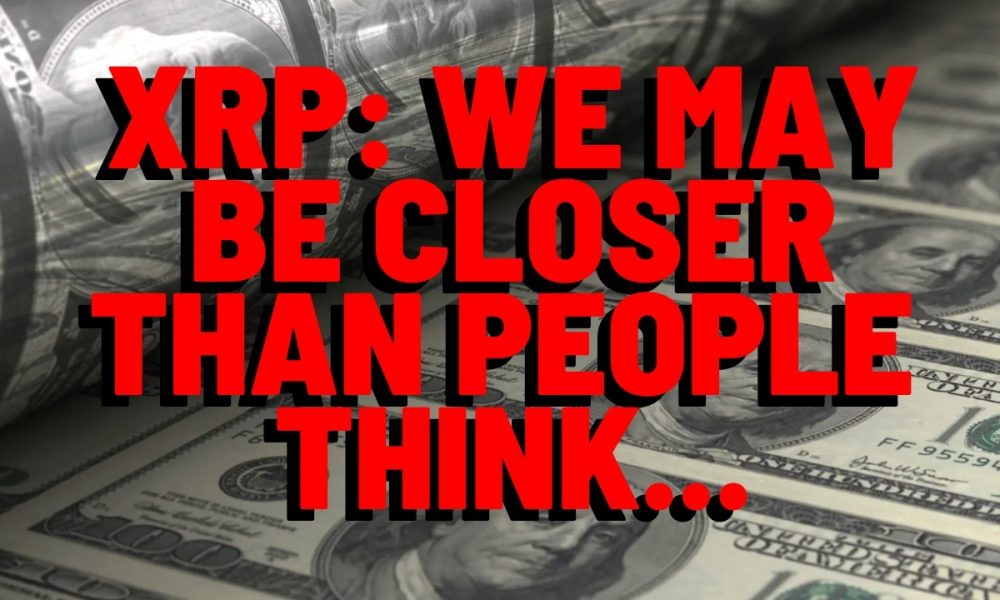 XRP: We May Be CLOSER THAN PEOPLE THINK...