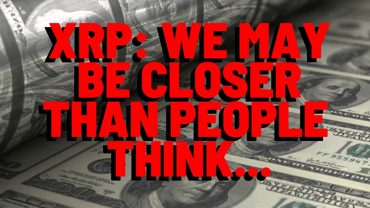 XRP: We May Be CLOSER THAN PEOPLE THINK...