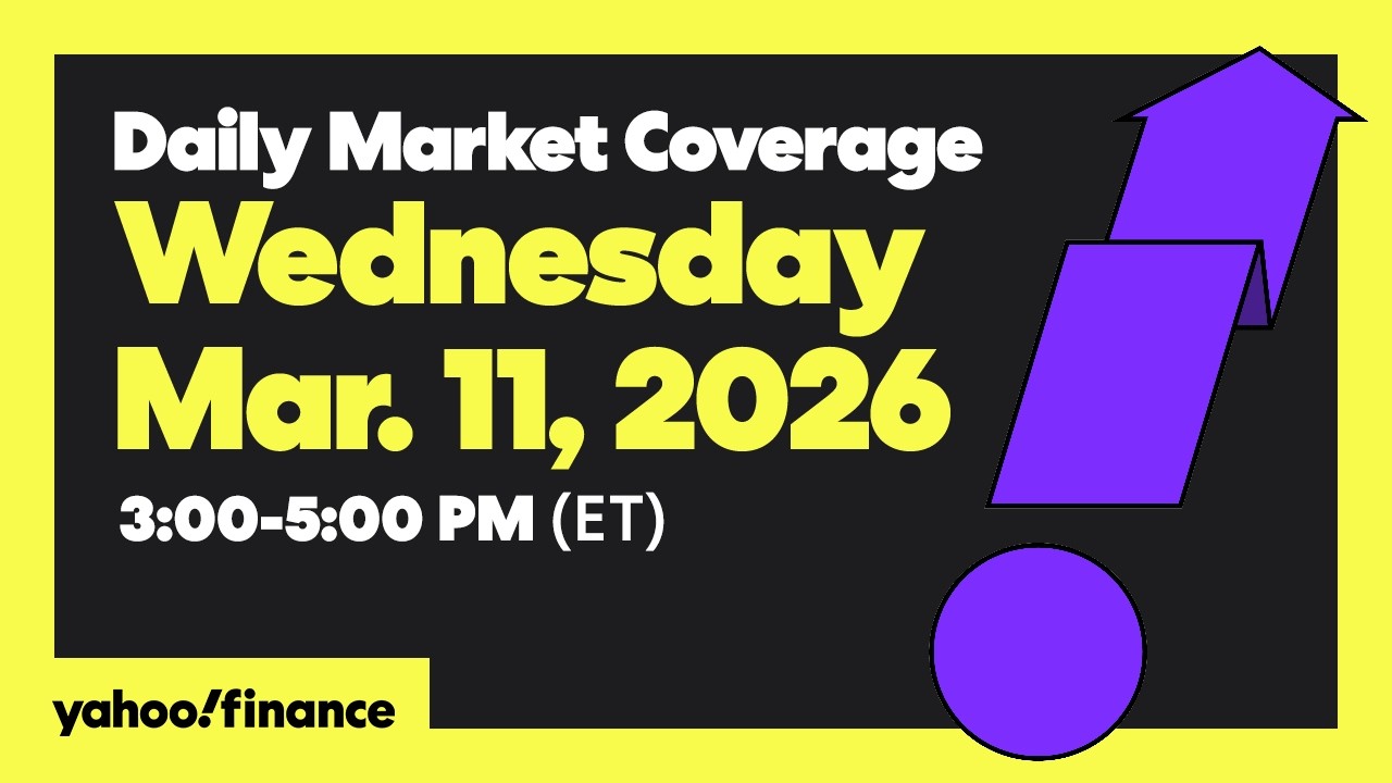 Daily Market Coverage Mar. 11, 2026 3PM-5PM (ET)  | Yahoo Finance