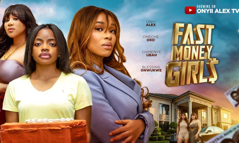 FAST MONEY GIRLS - ONYII ALEX, OMECHE OKO, CHINEYE UBAH #FASTMONEYGIRLS