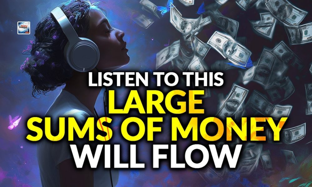 Listen To This And Large Sums Of Money Will Flow