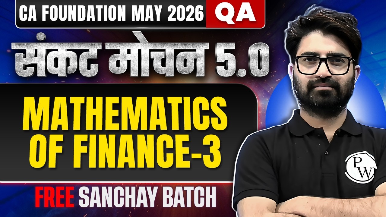 CA Foundation QA | Mathematics of Finance -3 | May 2026 | Sankat Mochan 5.0 | Anurag Chauhan Sir