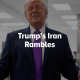 Trump's Iran Rambles