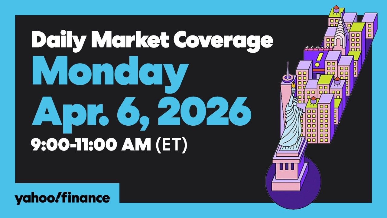 Daily Market Coverage Apr. 6, 2026 9AM-11AM (ET) | Yahoo Finance
