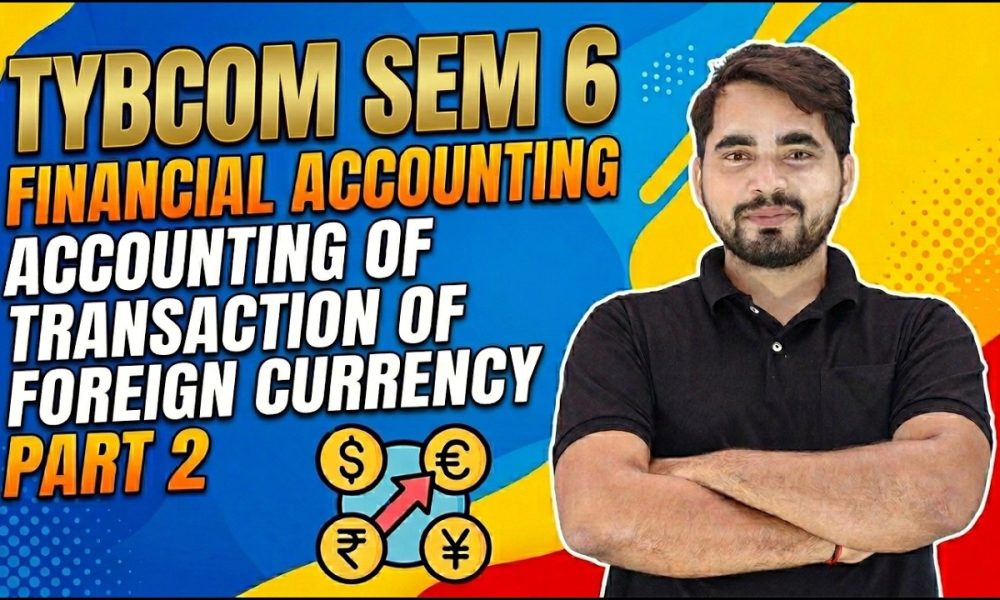 TYBCom Sem 6 Financial Accounting | Foreign Currency Transactions | Mumbai University | Shubham Sir