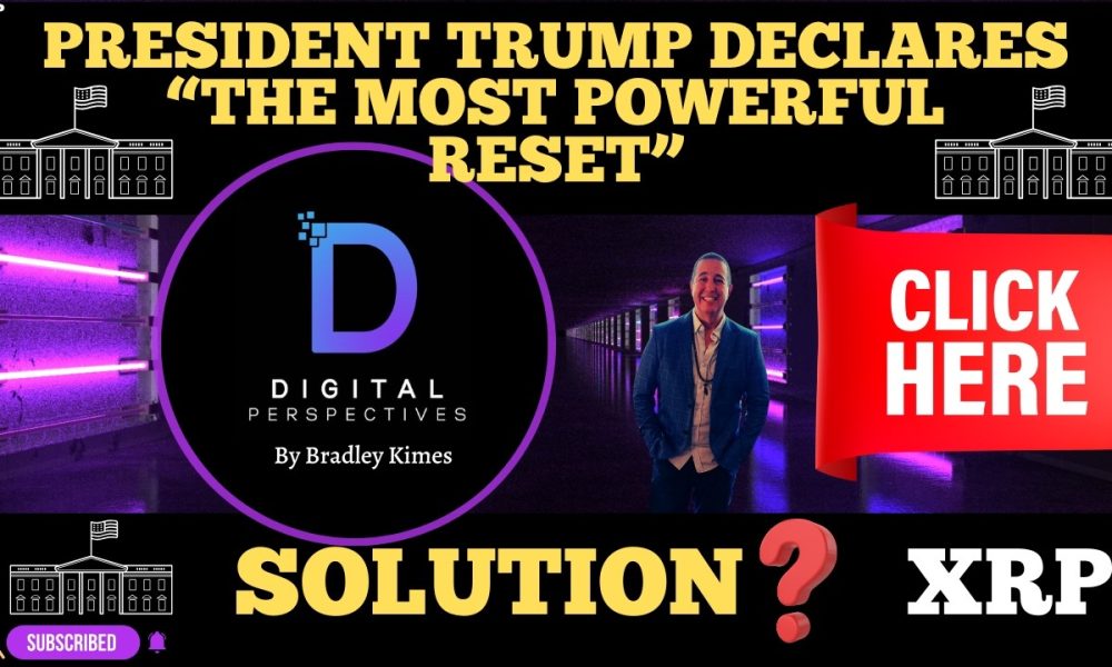 XRP- President Trump Declares "The World`s Most Powerful Reset" = XRP?