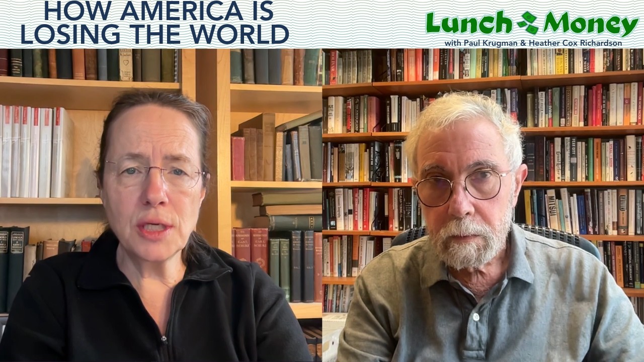 How America Is Losing the World | Lunch Money with Paul Krugman and Heather Cox Richardson