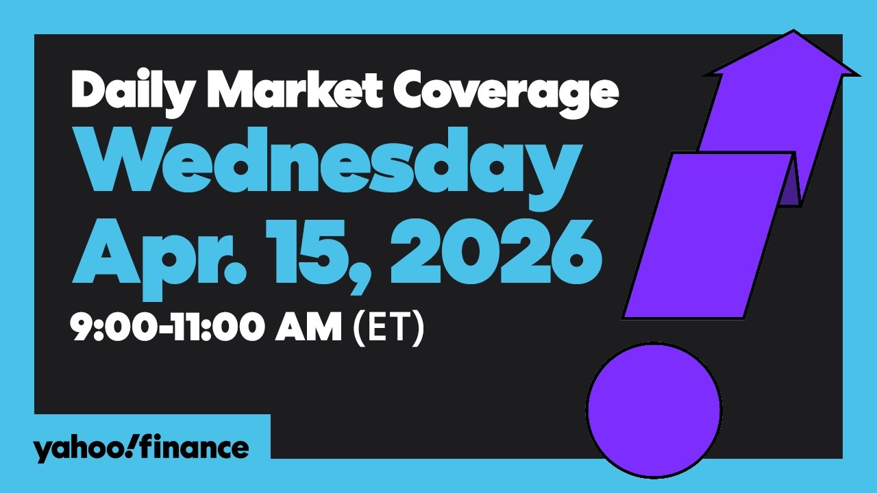 Daily Market Coverage Apr. 15, 2026 9AM-11AM (ET) | Yahoo Finance